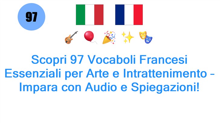 Scopri 97 Vocaboli Francesi Essenziali per Arte e Intrattenimento – Impara con Audio e Spiegazioni!